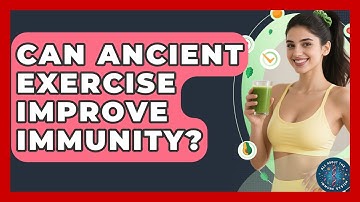 Can Ancient Exercise Improve Immunity? - All About the Immune System