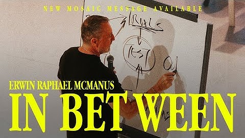 IN BETWEEN - Erwin Raphael McManus - Mosaic