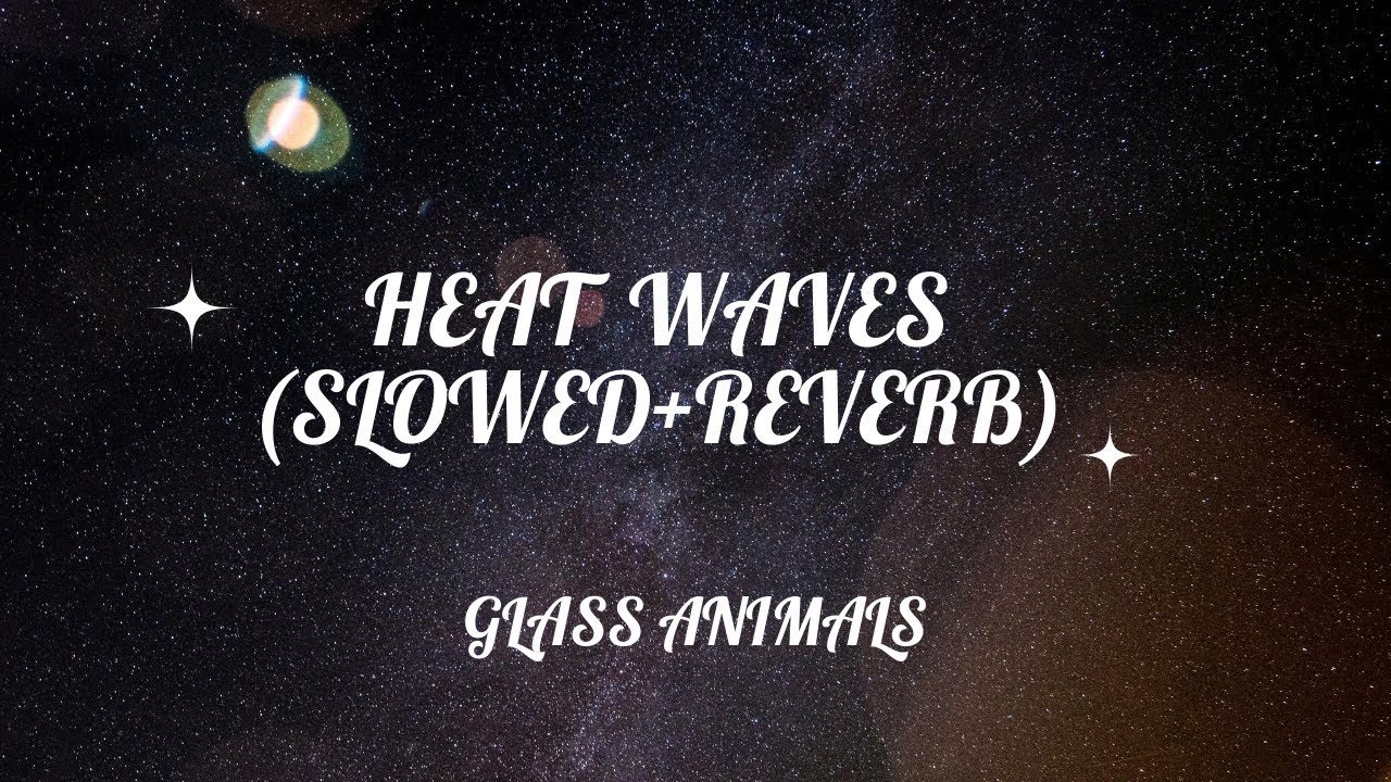 Heat Waves Glass Animals Slowed + Reverb + Lyrics YouTube