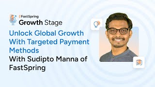 EP26: Unlock Global Growth With Targeted Payment Methods With Sudipto Manna of FastSpring