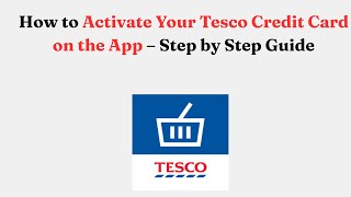 How to Activate Your Tesco Credit Card on the App – Step by Step Guide