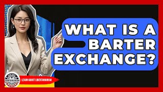 What Is A Barter Exchange - Learn About Libertarianism