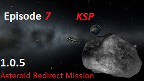 Kerbal Space Program 1.0.5 Asteroid Redirect Mission Episode 7