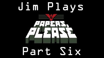 Jim Plays Papers Please - Part 6