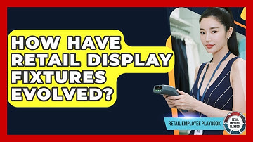 How Have Retail Display Fixtures Evolved? - Retail Employee Playbook
