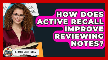 How Does Active Recall Improve Reviewing Notes? - Ultimate Study Hacks