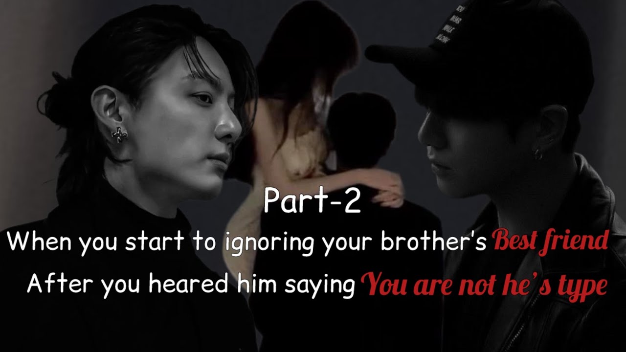 When You Start To Ignore Your Brother’s Best Friend After You Heard Him Saying You Are Not His Type 