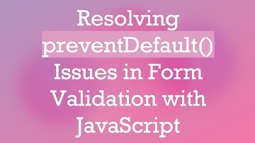 Resolving preventDefault() Issues in Form Validation with JavaScript
