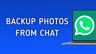 How To Backup Photos From Chat On Whatsapp On Pc