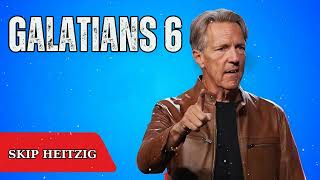 Galatians 6 - Skip Heitzig Message
