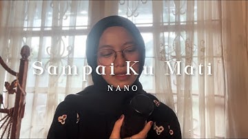 Sampai Ku Mati - NANO ( Cover )