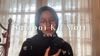 Sampai Ku Mati - NANO ( Cover )