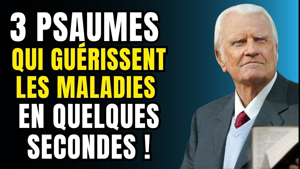 Les 3 Psaumes de GUÉRISON que votre MÉDECIN ne vous dira JAMAIS – Billy Graham