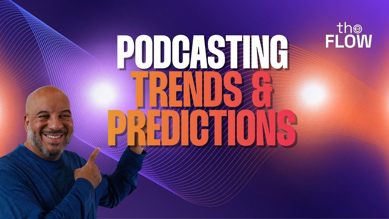 Podcasting Trends & Predictions for the Year Ahead | The Flow