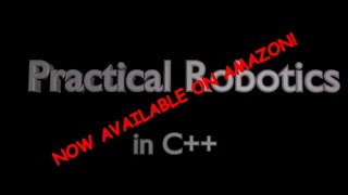 Practical Robotics in C++ :  learn to build autonomous robots.