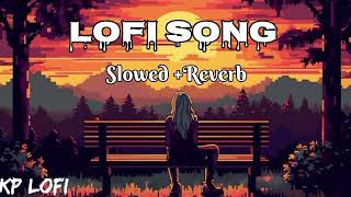 Sad Lofi Songs | Alone Broken Lofi Song [ Slowed + Reverb ] KP Lofi | 