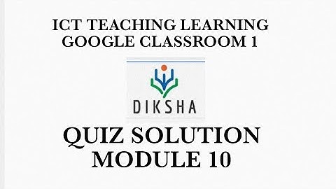 MODULE 10 ICT IN TEACHING LEARNING GOOGLE CLASSROOM 1