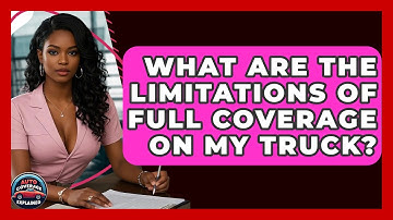 What Are The Limitations Of Full Coverage On My Truck? - Auto Coverage Explained