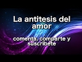 La antitesis del amor