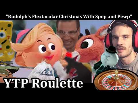 YTP Roulette: Rudolph's Flextacular Christmas With Spop And Pewp
