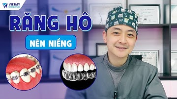 Răng Hô Nên Niềng Răng Mắc Cài Hay Khay Trong Suốt | Nha khoa quốc tế Việt Mỹ