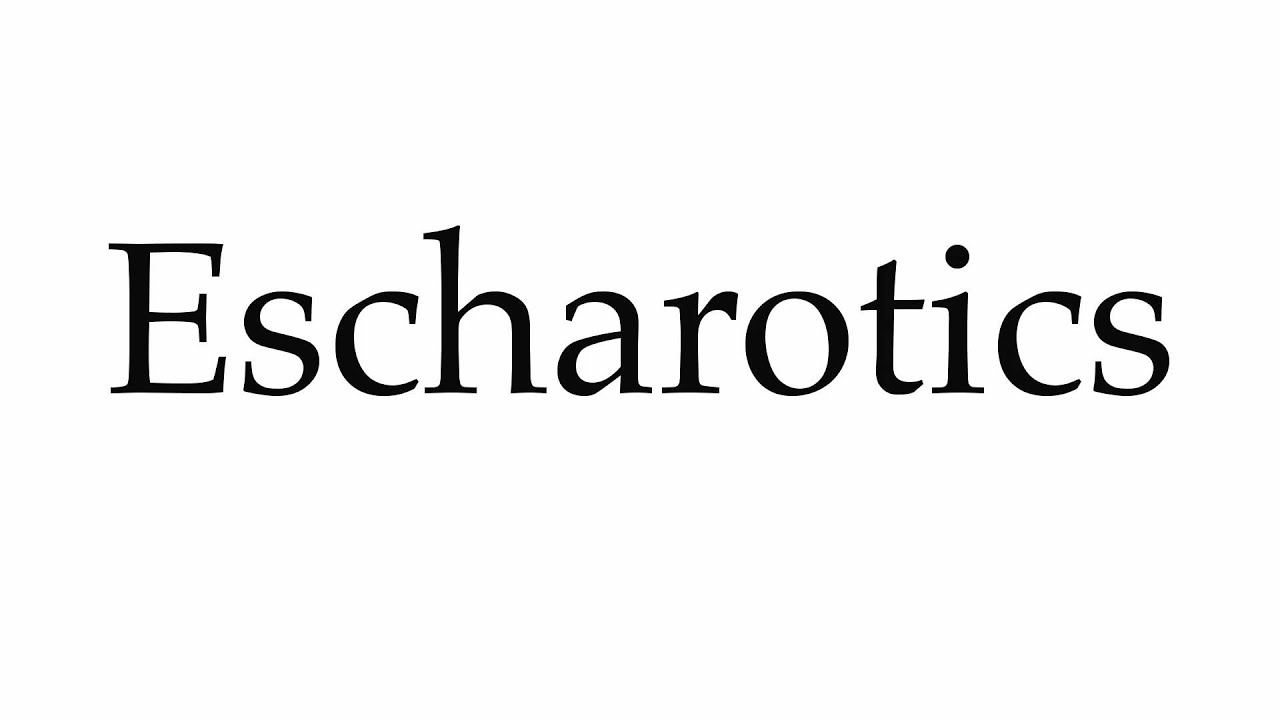 How to Pronounce Escharotics