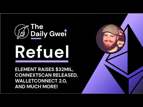Element raises $32mil, Connextscan released and more - The Daily Gwei Refuel #234 - Ethereum Updates