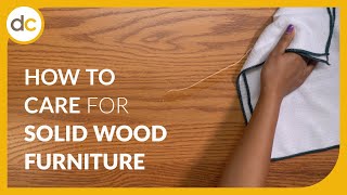 How to Care for Solid Wood Furniture (in 6 Simple Tips)