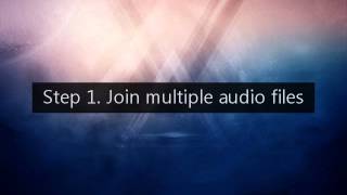 How to Join Audio of Various Kinds into a Bigger Audio File In a Minute [Best Freeware]