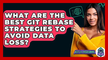 What Are The Best Git Rebase Strategies To Avoid Data Loss? - Next LVL Programming