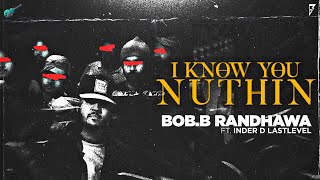 I Know You Nuthin (Video) - Bob B Randhawa | New Punjabi Song 2023 | Latest Punjabi Songs