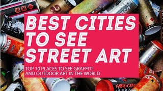 Street art: 10 cities to see graffiti and best outdoor murals