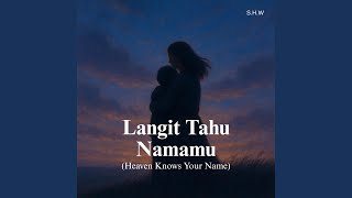 Langit Tahu Namamu (Heaven Knows Your Name)