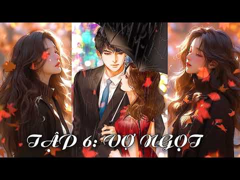 TẬP 6 - VỢ NGỌT - GIẢO XUÂN BÍNH - youtube