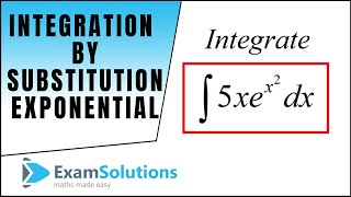 Integration by Substitution Exponential type to try : ExamSolutions Maths Revision