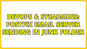 DevOps & SysAdmins: Postfix email server sending in junk folder
