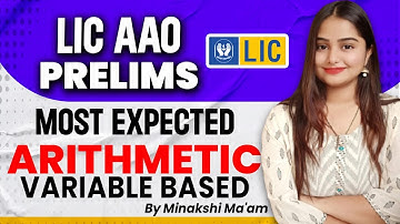 LIC AAO Prelims Most Expected Arithmetic Variable Based Questions By Minakshi Ma