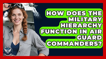 How Does the Military Hierarchy Function in Air Guard Commanders? - Air Guard Commanders