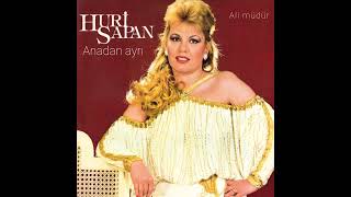 HURİ SAPAN- Anadan ayrı