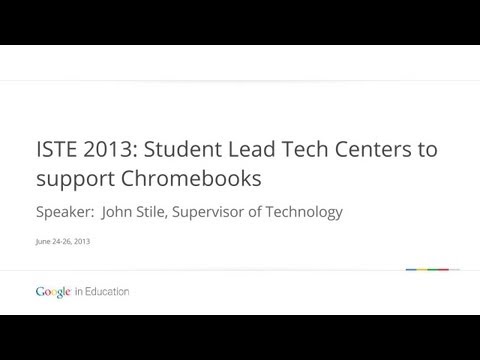 ISTE 2013: Student Lead Tech Centers to support Chromebooks - ISTE 2013: Student Lead Tech Centers to support Chromebooks