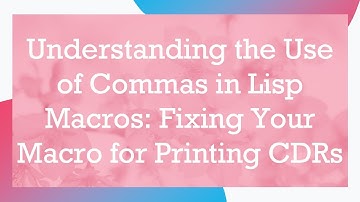Understanding the Use of Commas in Lisp Macros: Fixing Your Macro for Printing CDRs