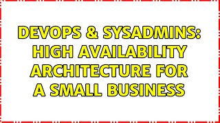 DevOps & SysAdmins: High availability architecture for a small business
