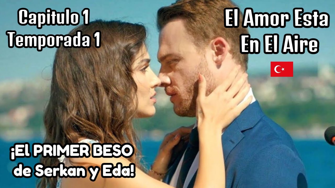 El Amor Esta En El Aire Capitulo 1 (T1) ¡El PRIMER BESO de Serkan y Eda