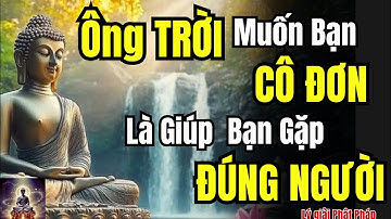 NHỮNG LÚC ÔNG TRỜI MUỐN BẠN CÔ ĐƠN LÀ ĐANG GIÚP BẠN GẶP ĐÚNG NGƯỜI
