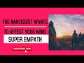 The Narcissist Wants To Affect Your Mind Super Empath