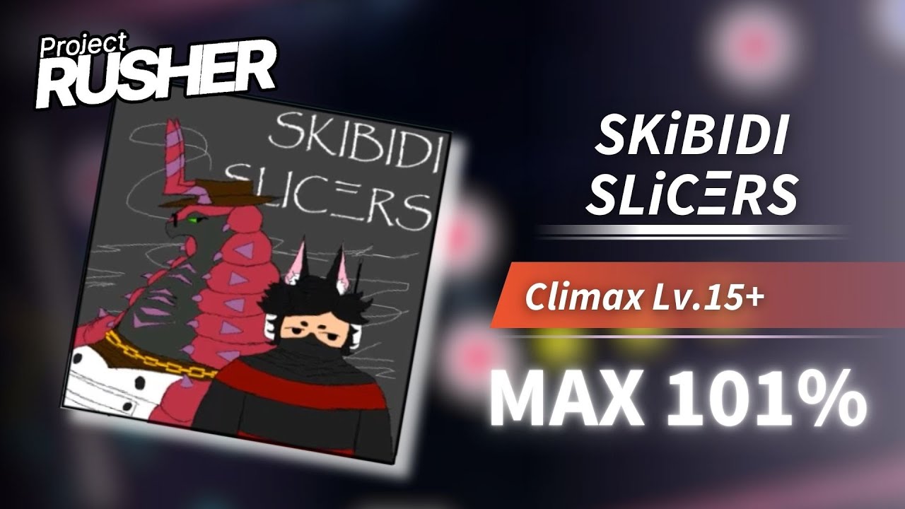 [ROBLOX] Project : RUSHER - SKiBIDI SLiCΞRS (Climax LV.15+) MAX 101%