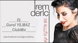 Dj Gurol Yilmaz Ft. Irem Derici - Ask Esittir Biz (Clubmix)
