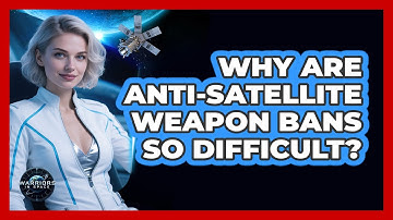 Why Are Anti-satellite Weapon Bans So Difficult? - Warriors In Space