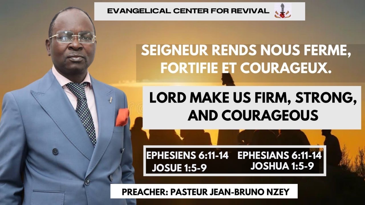Seigneur rends nous ferme, fortifie et courageux.
