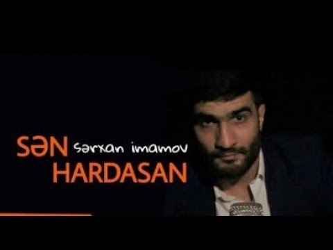 Serxan İmamov-Sen Hardasan 2018 (YENİ )